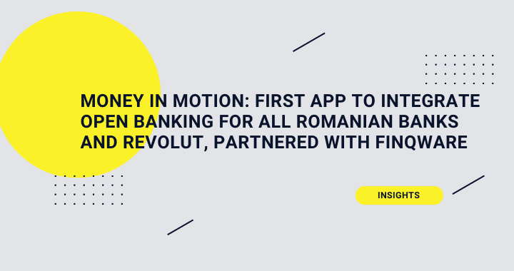 Money in Motion: First App to Integrate Open Banking for All Romanian Banks and Revolut, Partnered with Finqware