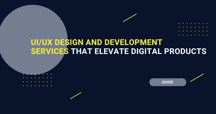 UI/UX design and development services that elevate digital products
