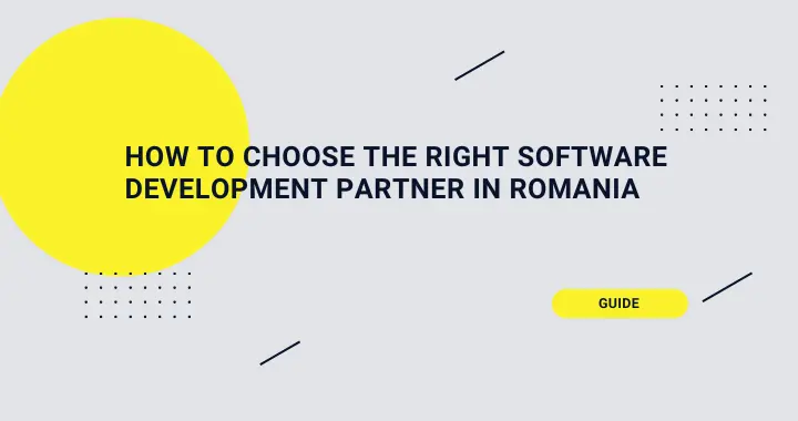 How to Choose the Right Software Development Partner in Romania