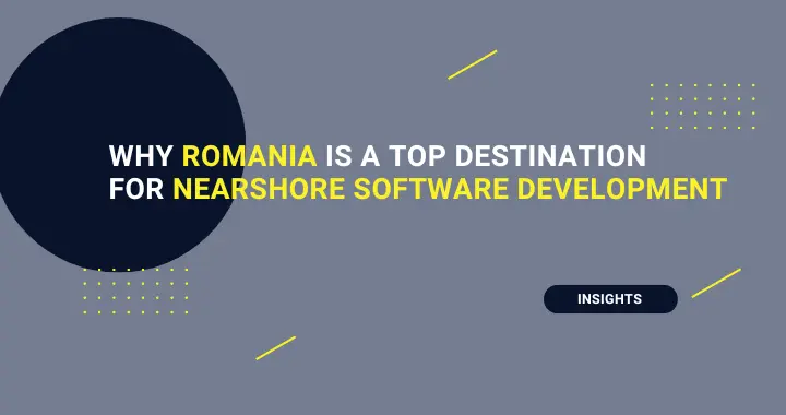 Why Romania is a Top Destination for Nearshore Software Development