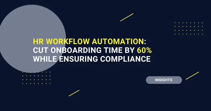 HR Workflow Automation: Cut Onboarding Time by 60% While Ensuring Compliance