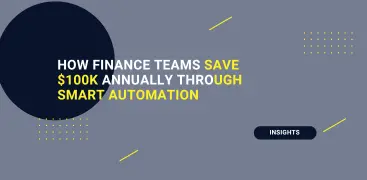 How Finance Teams Save $100K Annually Through Smart Automation