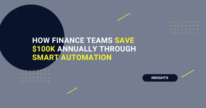 How Finance Teams Save $100K Annually Through Smart Automation