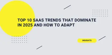 Top 10 SaaS Trends That Dominate in 2025 and How to Adapt