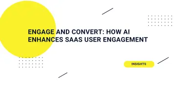 Engage and Convert: How AI Enhances SaaS User Engagement