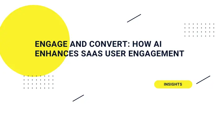Engage and Convert: How AI Enhances SaaS User Engagement