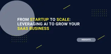 From Startup to Scale: Leveraging AI to Grow Your SaaS Business