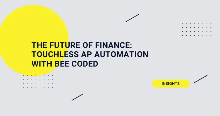 The Future of Finance: Touchless AP Automation with BEE CODED