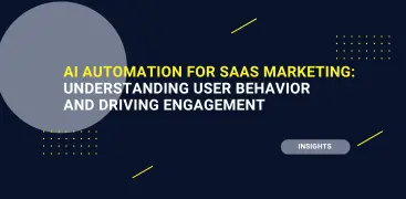 AI Automation for SaaS Marketing: Understanding User Behavior and Driving Engagement